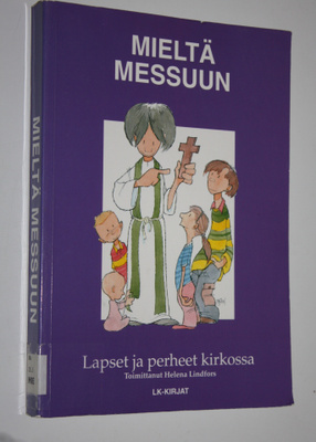 Helena (toim.) Lindfors : Mieltä messuun : lapset ja perh...