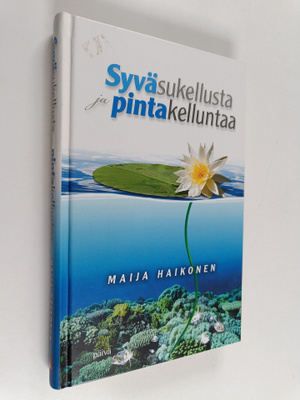 Maija Haikonen : Syväsukellusta ja pintakelluntaa