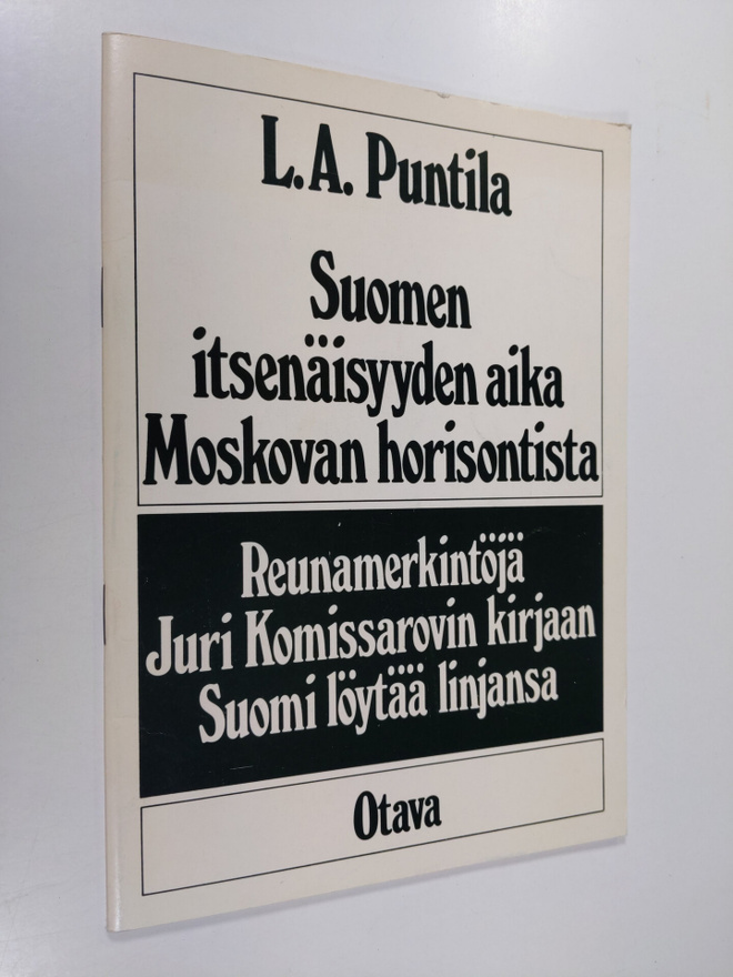 L. A. Puntila : Suomen itsenäisyyden aika Moskovan horiso...