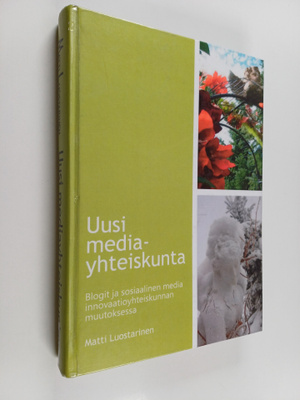 Matti Luostarinen : Uusi mediayhteiskunta : blogit ja sos...