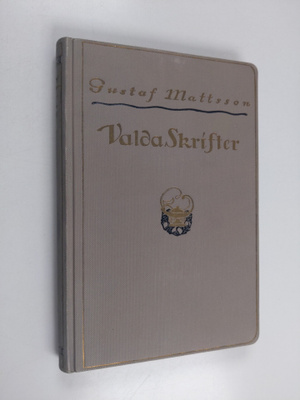 Gustaf Otto Mattsson : Valda skrifter af Gustaf Mattson :...
