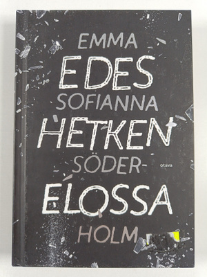 Emma Sofianna Söderholm : Edes hetken elossa