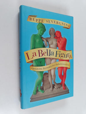 Beppe Severgnini : La bella figura : opastettu kiertokäyn...