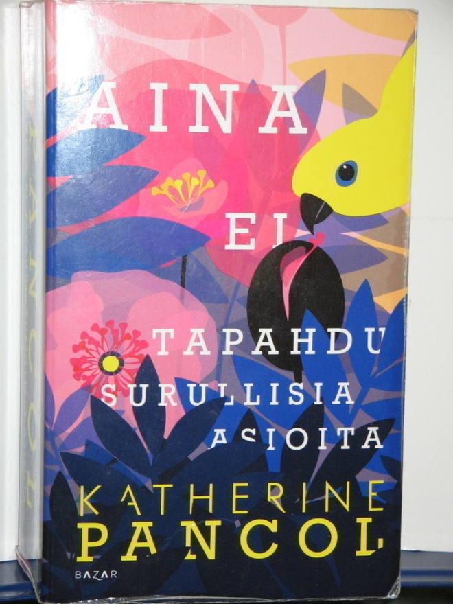 Katherine Pancol : AINA EI TAPAHDU SURULLISIA ASIOITA