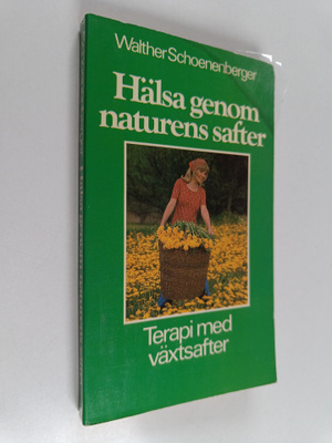 Walther Schoenenberger : Hälsa genom naturens safter : te...