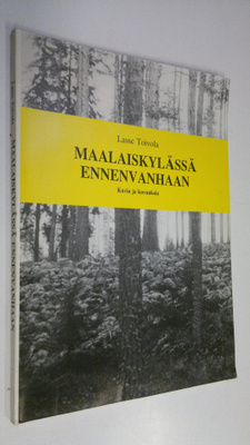 Lasse Toivola : Maalaiskylässä ennenvanhaan : kuvia ja ku...