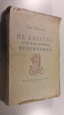 Ivar A. Heikel : De kristna och den antika hedendomen : s...