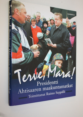Raimo (toim.) Seppälä : Terve, Mara! : presidentti Ahtisa...