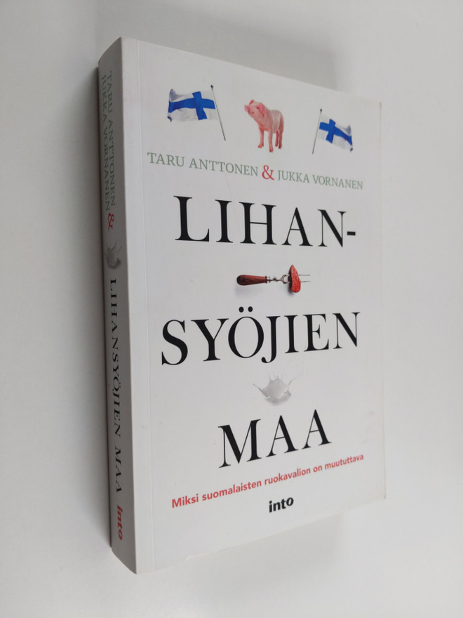 Taru Anttonen : Lihansyöjien maa : miksi suomalaisten ruo...