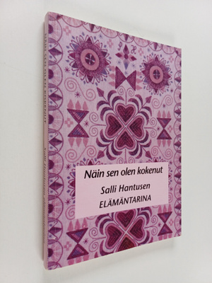 Salli Hantunen : Näin sen olen kokenut : Salli Hantusen e...