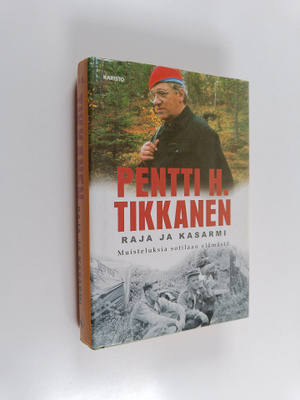 Pentti H. Tikkanen : Raja ja kasarmi : muisteluksia sotil...