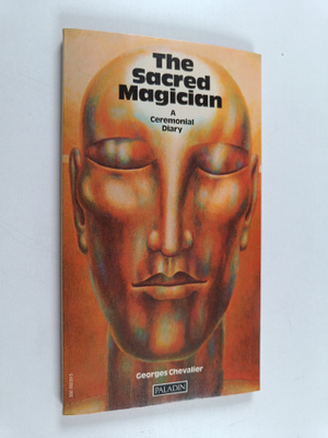 Georges Chevalier : The Sacred Magician - A Ceremonial Diary
