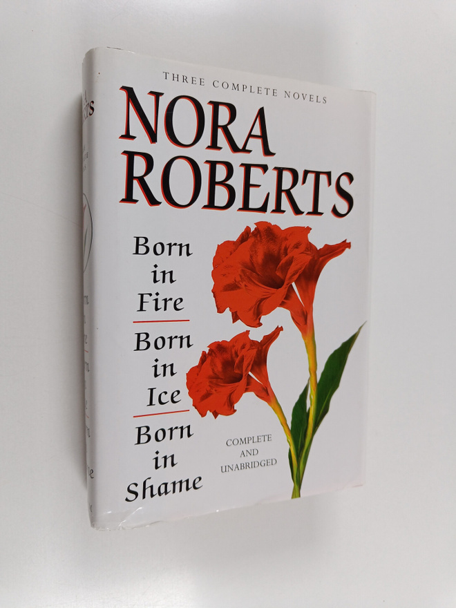 Nora Roberts : Born in fire ; Born in ice ; Born in shame...