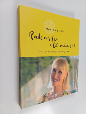 Marika Borg : Rakastu elämääsi! : 7 viikon kiitollisuusoh...