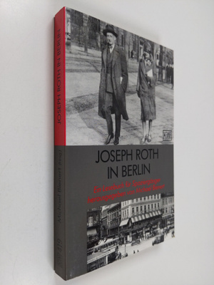 Joseph Roth : Joseph Roth in Berlin : ein Lesebuch fur Sp...