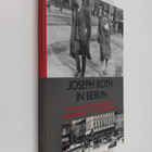 Joseph Roth : Joseph Roth in Berlin : ein Lesebuch fur Sp... - pikkukuva 1