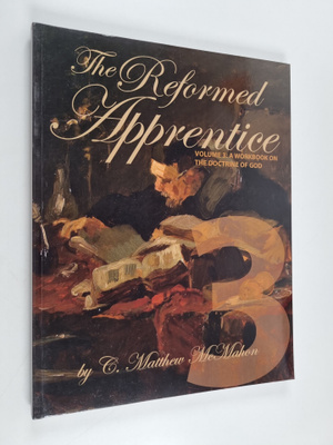C. Matthew McMahon : The Reformed Apprentice Volume 3 - A...