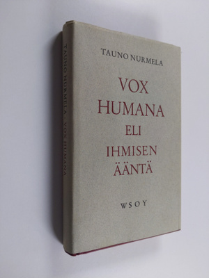 Tauno Nurmela : Vox humana eli Ihmisen ääntä