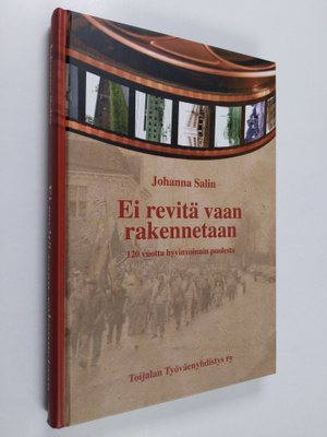 Johanna Salin : Ei revitä vaan rakennetaan : 120 vuotta h...