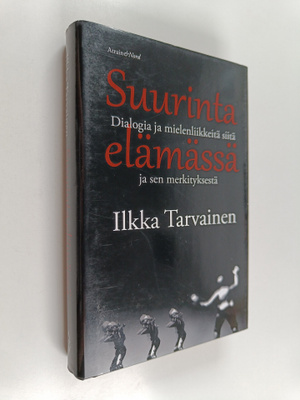 Ilkka Tarvainen : Suurinta elämässä : dialogia ja mielenl...