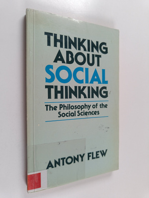 Antony Flew : Thinking about social thinking : the philos...
