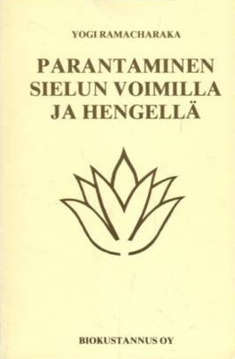 Yogi Ramacharaka: Parantaminen sielun voimilla ja hengellä
