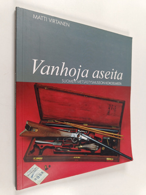 Matti Virtanen : Vanhoja aseita : Suomen metsästysmuseon ...