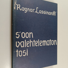 Ragnar Lassinantti : S'oon valehtelematon tosi : pakinoit... - pikkukuva 1