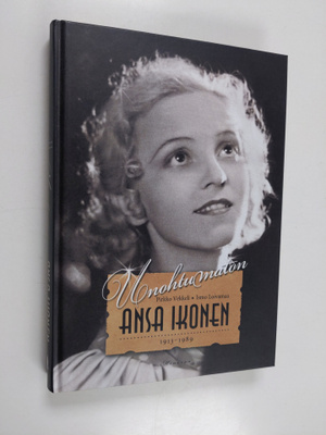 Pirkko Vekkeli : Unohtumaton Ansa Ikonen 1913-1989