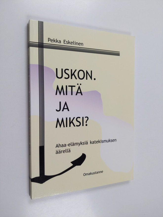 Pekka Eskelinen : Uskon. Mitä ja miksi? (signeerattu, tek...