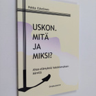 Pekka Eskelinen : Uskon. Mitä ja miksi? (signeerattu, tek... - pikkukuva 1