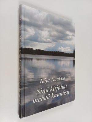 Teija Naakka : Sinä kirjoitat meistä kauniisti (signeerat...