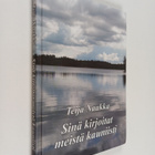 Teija Naakka : Sinä kirjoitat meistä kauniisti (signeerat... - pikkukuva 1