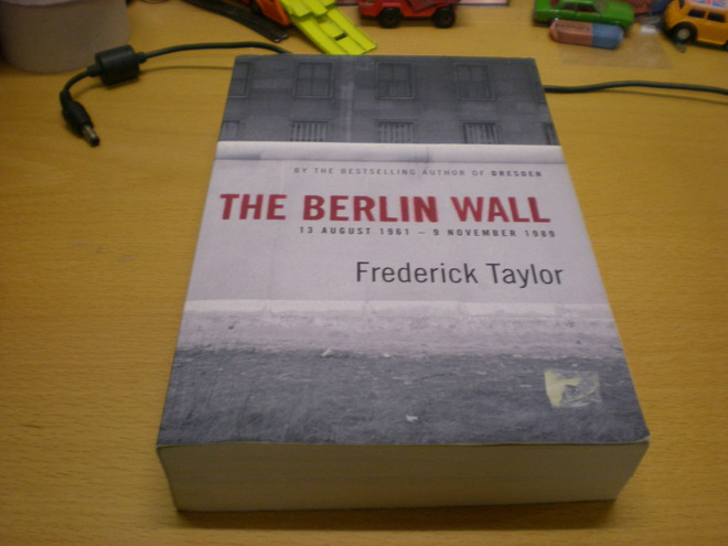 Fredrick Taylor: The Berlin Wall 13 August - 9 November 1989
