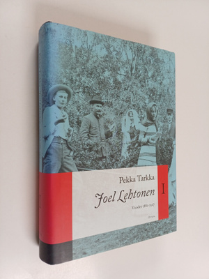 Pekka Tarkka : Joel Lehtonen 1 : Vuodet 1881-1917