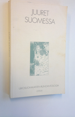 Juuret Suomessa : ulkosuomalaisten runoantologia