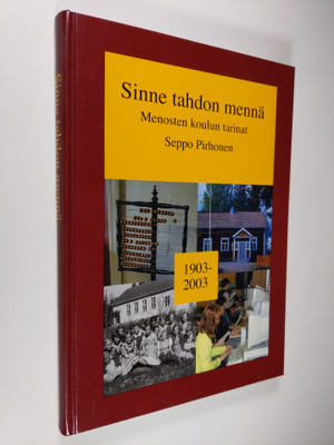 Seppo Pirhonen : Sinne tahdon mennä : Menosten koulun tar...