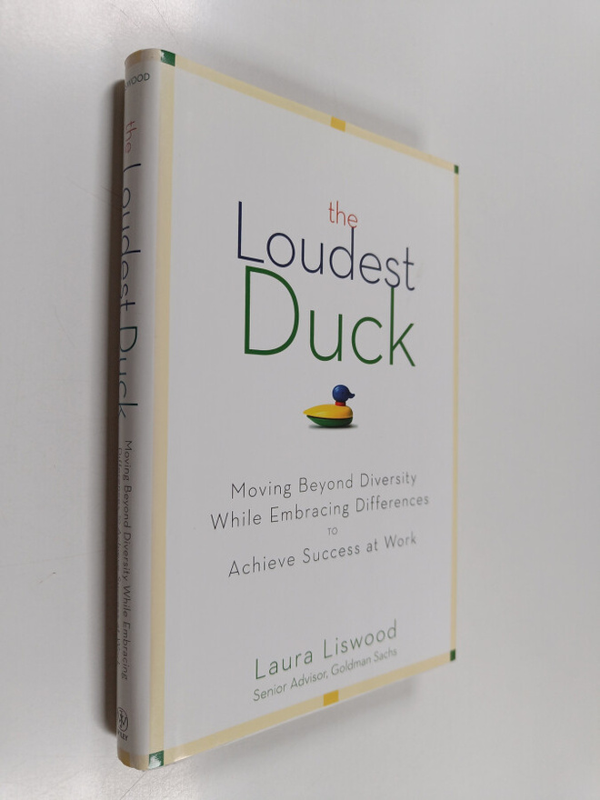 Laura A. Liswood : The Loudest Duck - Moving Beyond Diver...