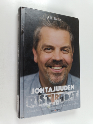 Alf Rehn : Johtajuuden ristiriidat : Miksi johtaja aina e...