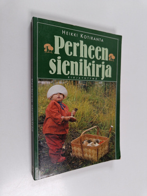 Heikki Kotiranta : Perheen sienikirja
