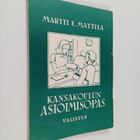 Martti E. Mattila : Kansakoulun asioimisopas - pikkukuva 1