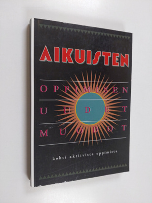 Aikuisten oppimisen uudet muodot : kohti aktiivista oppim...