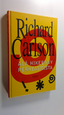 Richard Carlson : Älä hikeenny perheasioista