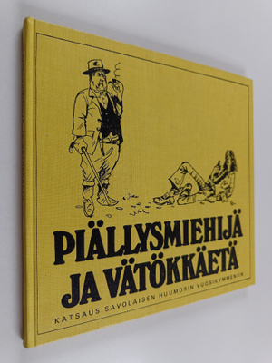 Piällysmiehijä ja vätökkäetä : katsaus savolaisen huumori...
