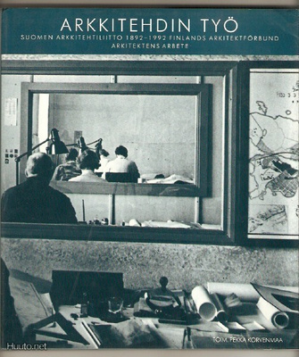 Arkkitehdin työ - Suomen arkkitehtiliitto 1892-1992