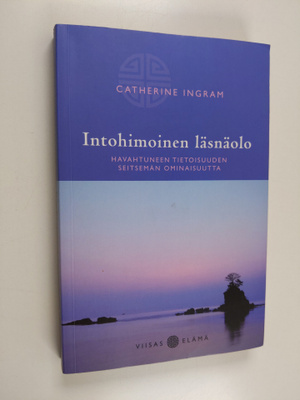 Catherine Ingram : Intohimoinen läsnäolo : havahtuneen ti...