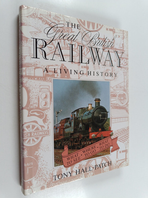 Tony Hall-Patch : The Great British Railway - A Living Hi...