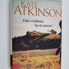 Kate Atkinson : Eikö vieläkään hyviä uutisia? - pikkukuva 1