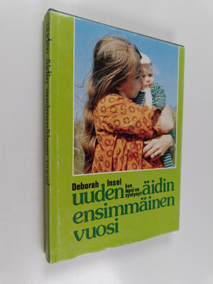 Deborah Insel : Uuden äidin ensimmäinen vuosi : kun lapsi...