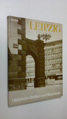 W. Volk : Leipzig : Historische Strassen und Plätze heute